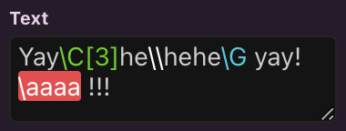 A text input with syntax highlighting. The actual text is the default text color, the escaped backslash is white, the color code is light green (this doesn't correspond to the actual color, I just decided to color all color codes green), the gold/currency value is light blue, and an invalid code ("\aaaa") is white with a light red background.